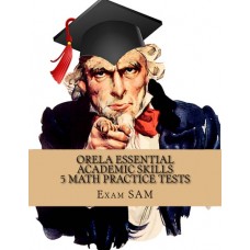 ORELA Essential Academic Skills  5 Math Practice Tests